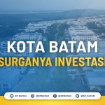 Batam Investment, Kota Batam Surganya Investasi