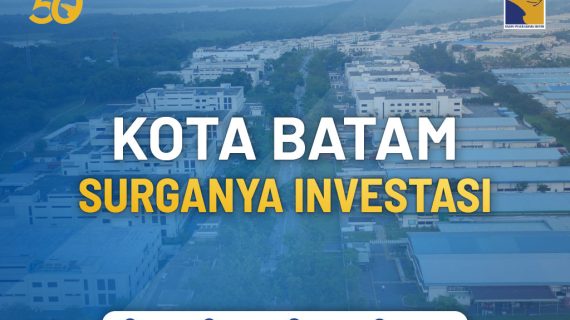 Batam Investment, Kota Batam Surganya Investasi